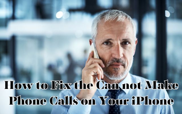 Can not Make Phone Calls