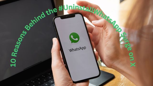10 Reasons Behind the #UninstallWhatsApp Surge on X