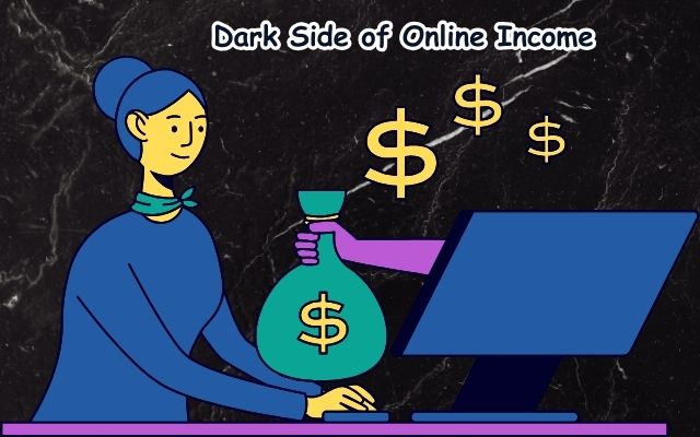 Dark Side of Online Income