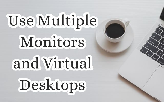 Multiple Monitors and Virtual Desktops