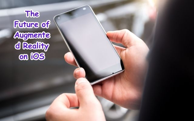 The Future of Augmented Reality on iOS