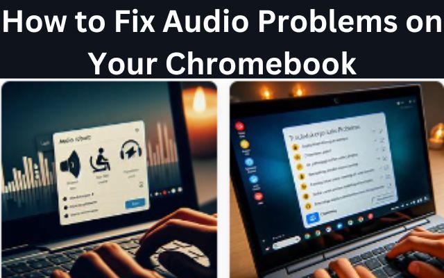 Audio Problems on Your Chromebook