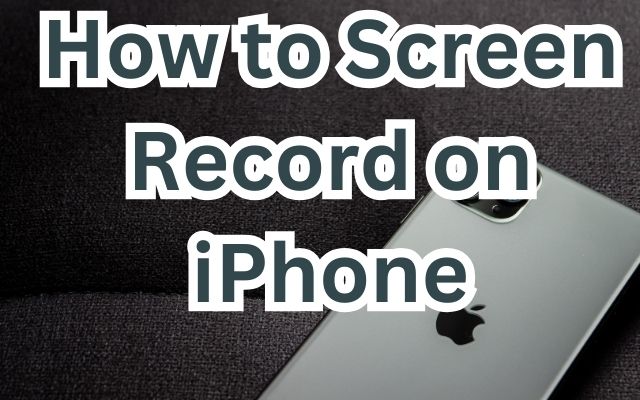 How to Screen Record on iPhone