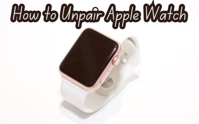 Unpair Apple Watch