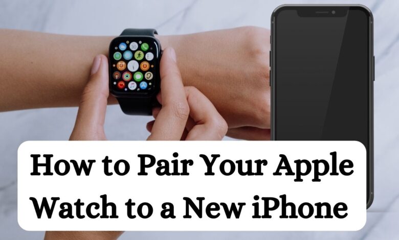 How to Pair Your Apple Watch to a New iPhone