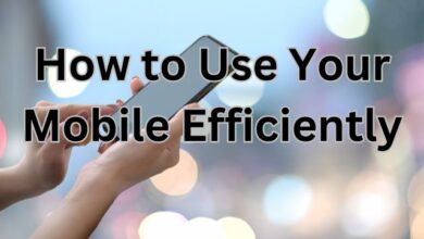 How to Use Your Mobile Efficiently