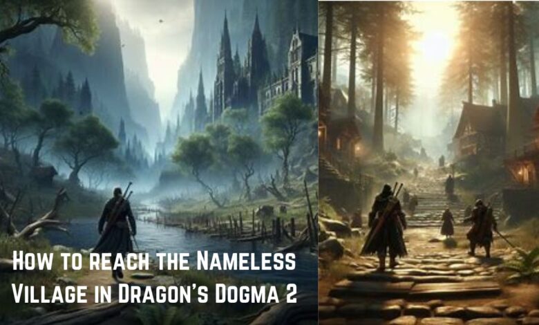 How to reach the Nameless Village in Dragon’s Dogma 2