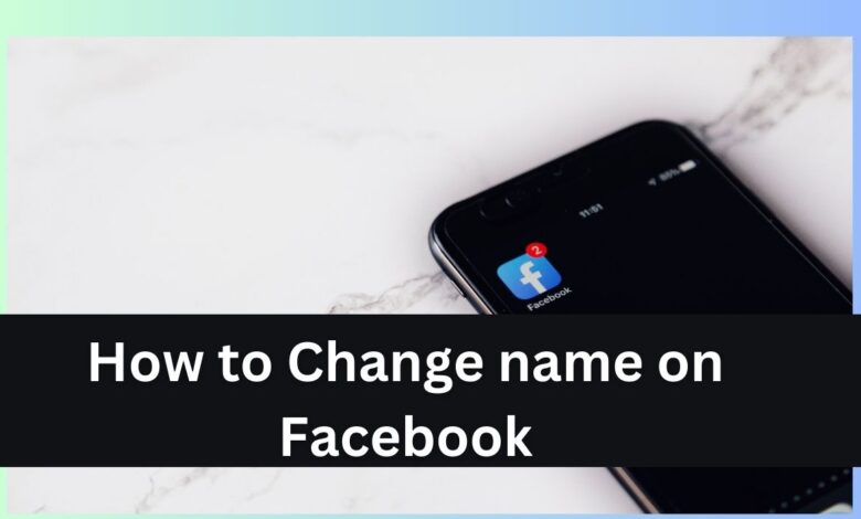 How to Change name on Facebook