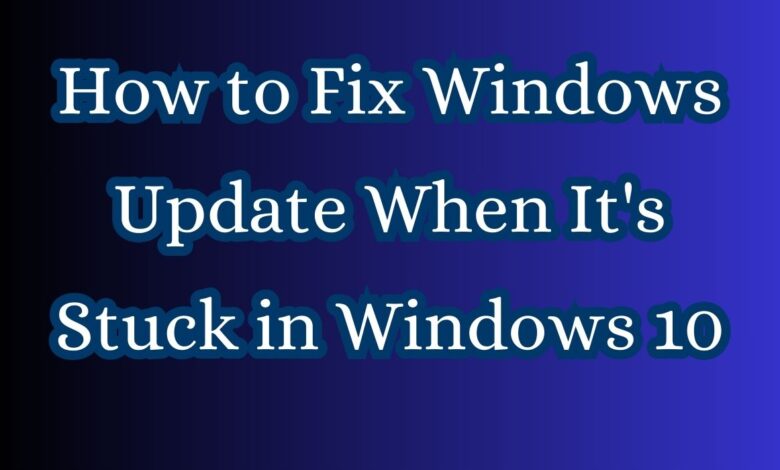How to Fix Windows Update When It's Stuck in Windows 10