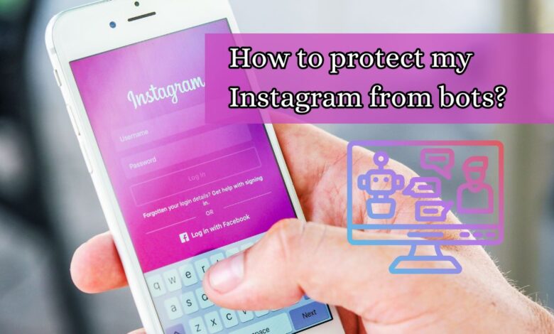 How to protect my Instagram from bots?
