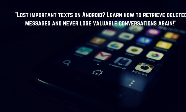 How to retrieve deleted text messages on Android