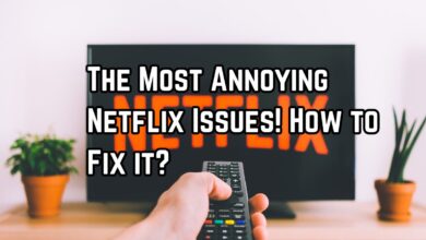 The Most Annoying Netflix Issues! How to Fix it?