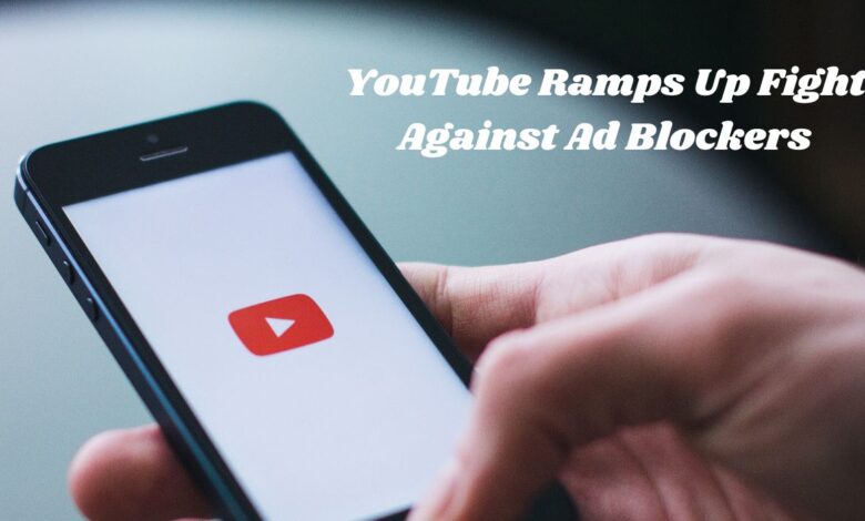 YouTube Ramps Up Fight Against Ad Blockers