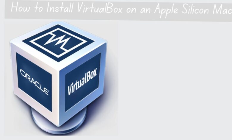 How to Install VirtualBox on an Apple Silicon Mac